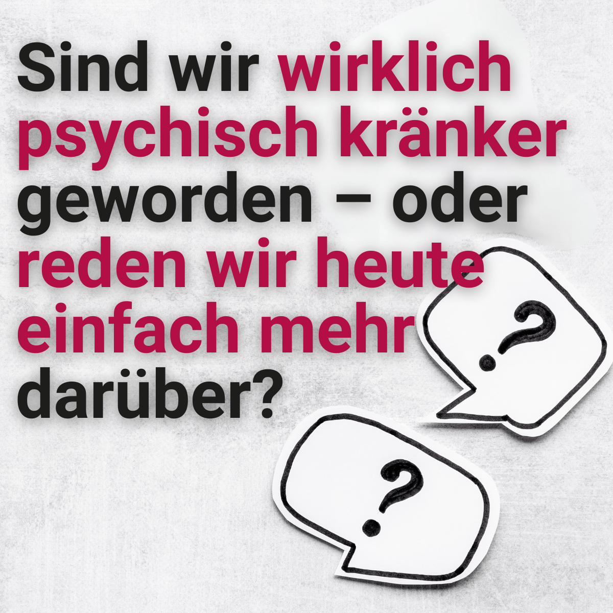Sind wir wirklich psychisch kränker geworden – oder reden wir heute einfach mehr darüber?